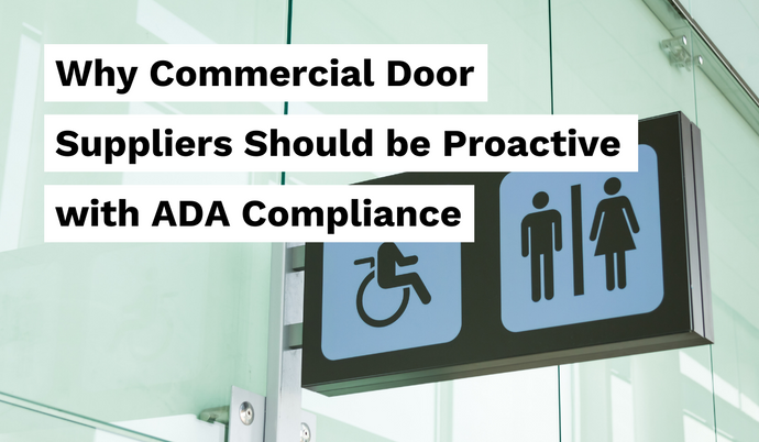 Why Commercial Door Suppliers Should Be Proactive with ADA Compliance (Even as a Subcontractor)