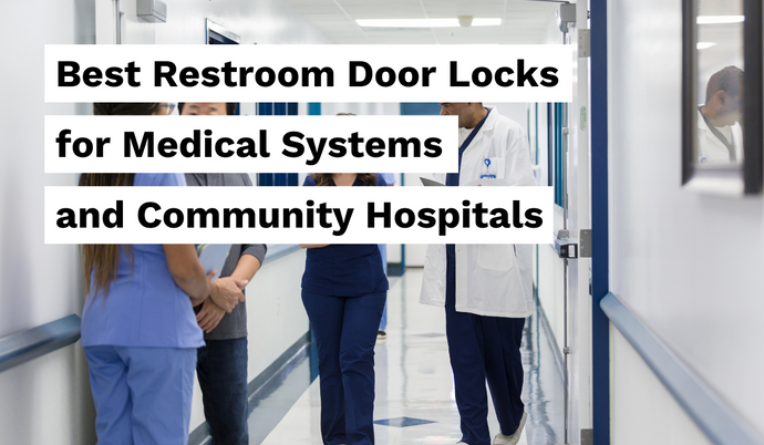 Best Restroom Door Locks for Medical Offices and Community Hospitals – The 5 Basic Checks Your Facility Must Pass